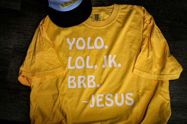 YOLO. LOL, JK. BRB. - Jesus Shirt